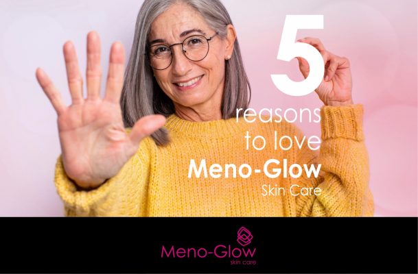 5 Reasons to Love Meno-Glow Skin Care